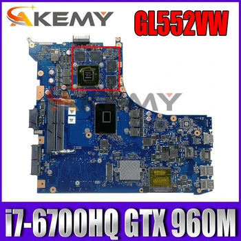 GL552VW Su i7-6700HQ PROCESORIUS, NVIDIA GTX 960M 16P-GX-A2 Mainboard REV 2.0 ASUS GL552V Nešiojamas Plokštė 100% Testuotas Darbo